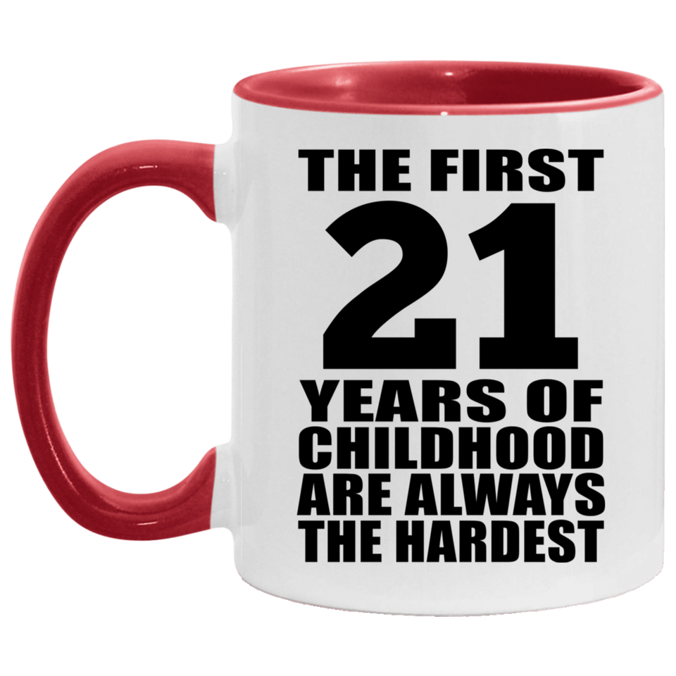 21st Birthday First 21 Years of Childhood Are The Hardest - 11oz Accent Mug Red