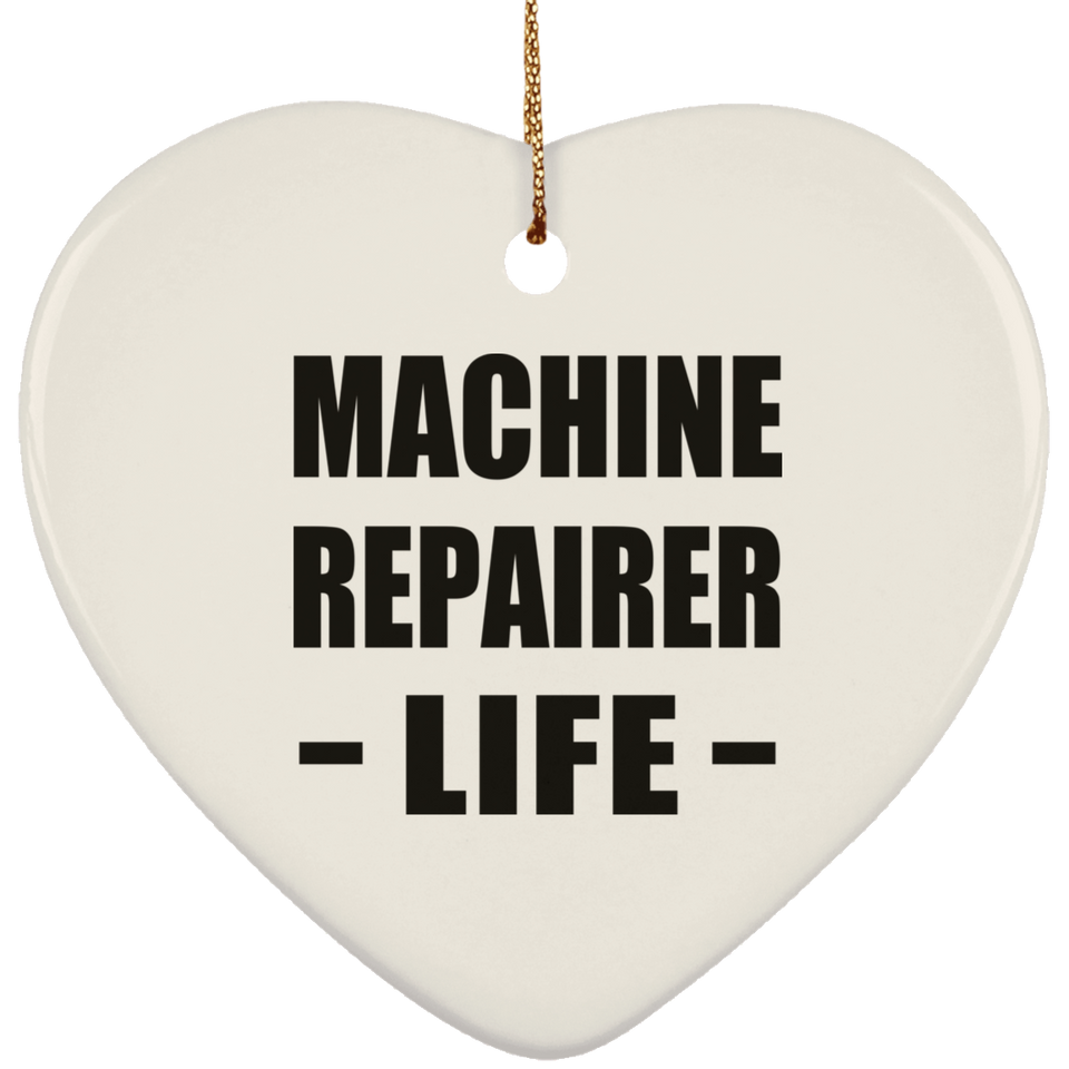Machine Repairer Life - Heart Ornament