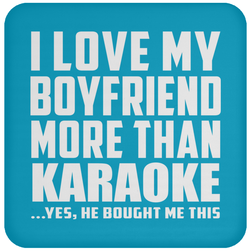 I Love My Boyfriend More Than Karaoke - Drink Coaster