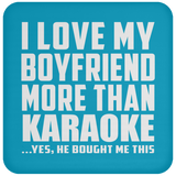 I Love My Boyfriend More Than Karaoke - Drink Coaster