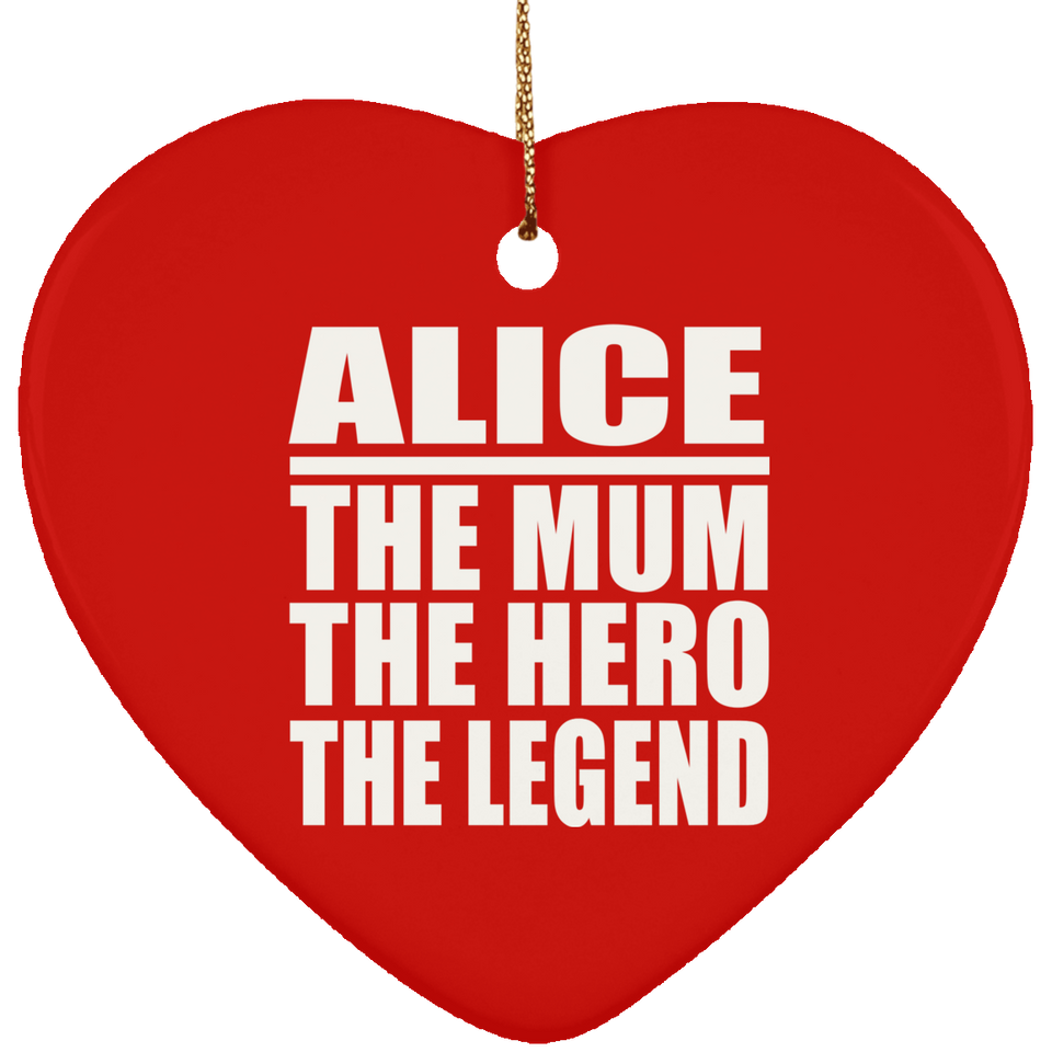 Alice The Mum The Hero The Legend - Heart Ornament