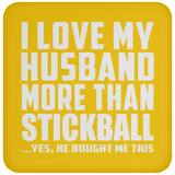 I Love My Husband More Than Stickball - Drink Coaster