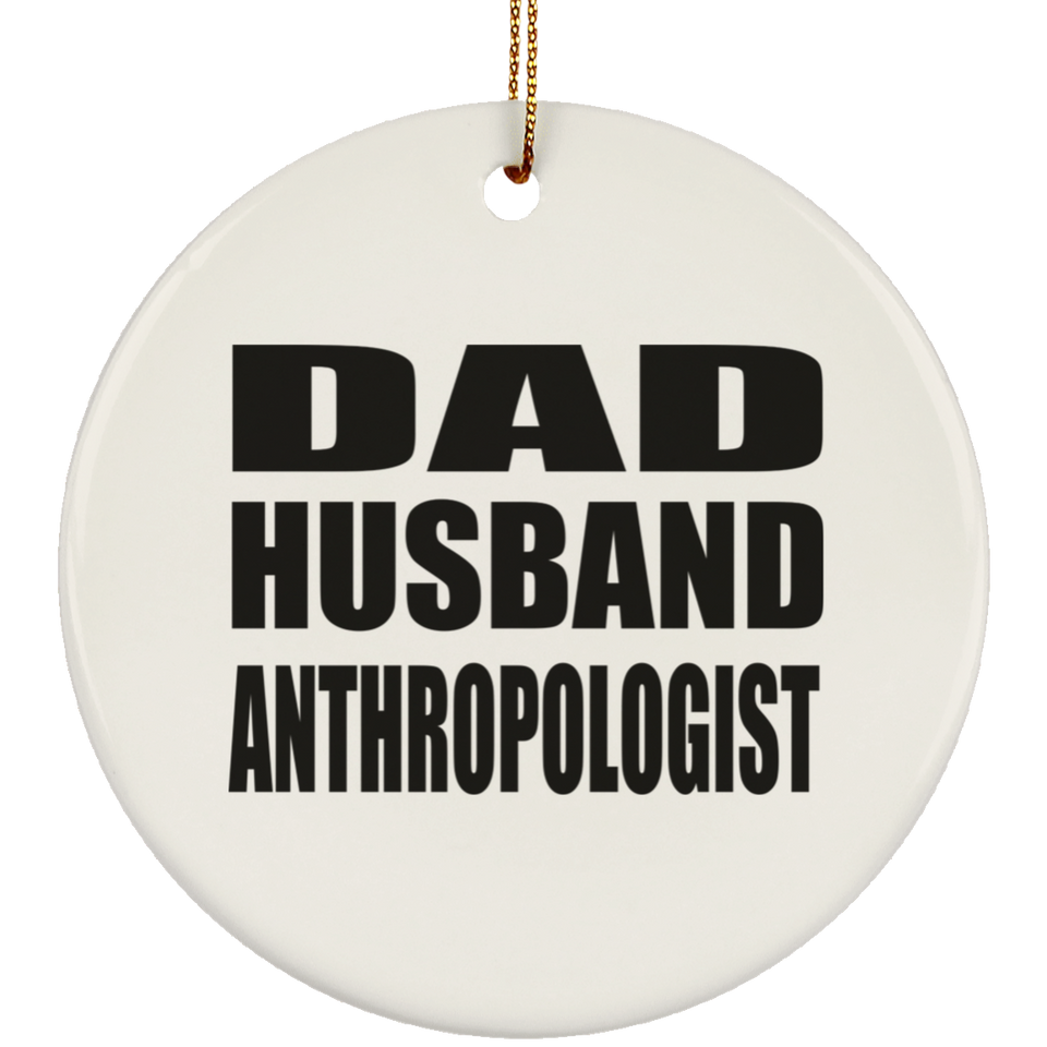 Dad Husband Anthropologist - Circle Ornament