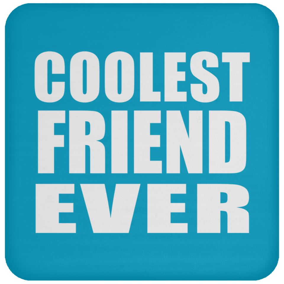 Coolest Friend Ever - Drink Coaster