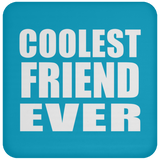 Coolest Friend Ever - Drink Coaster