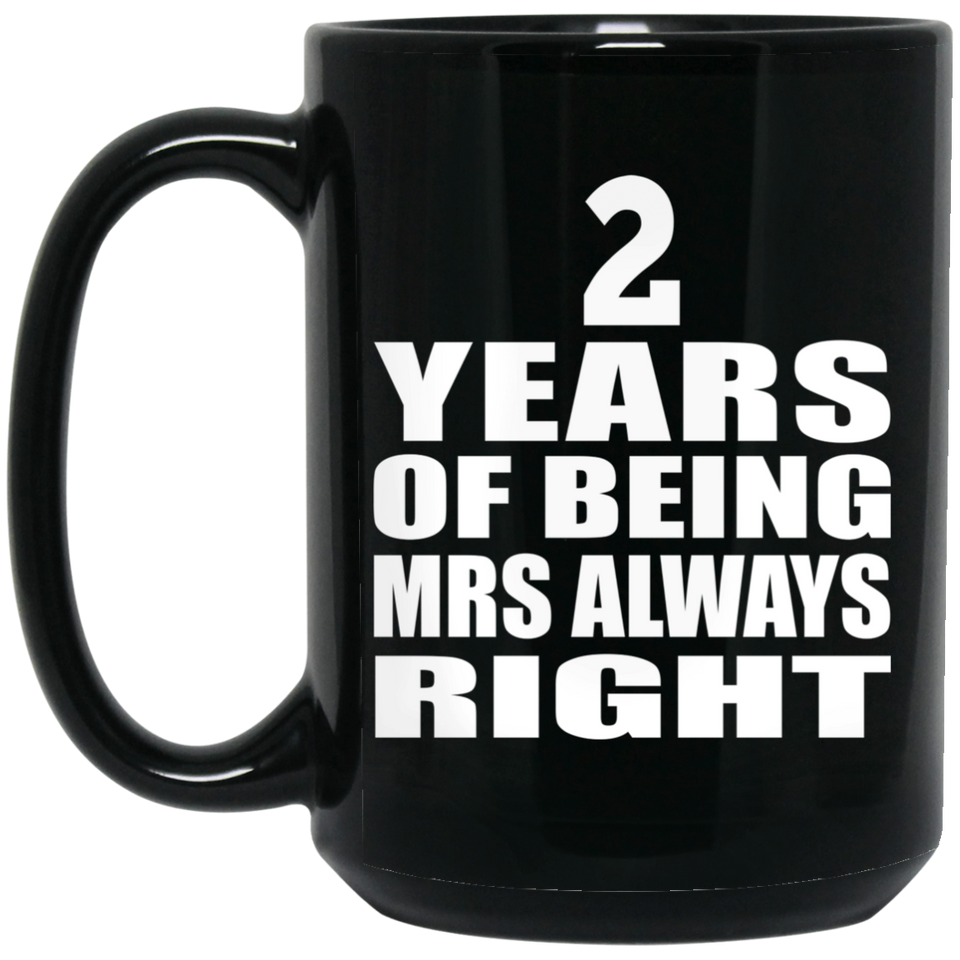 2nd Anniversary 2 Years of Being Mrs Always Right - 15oz Coffee Mug Black