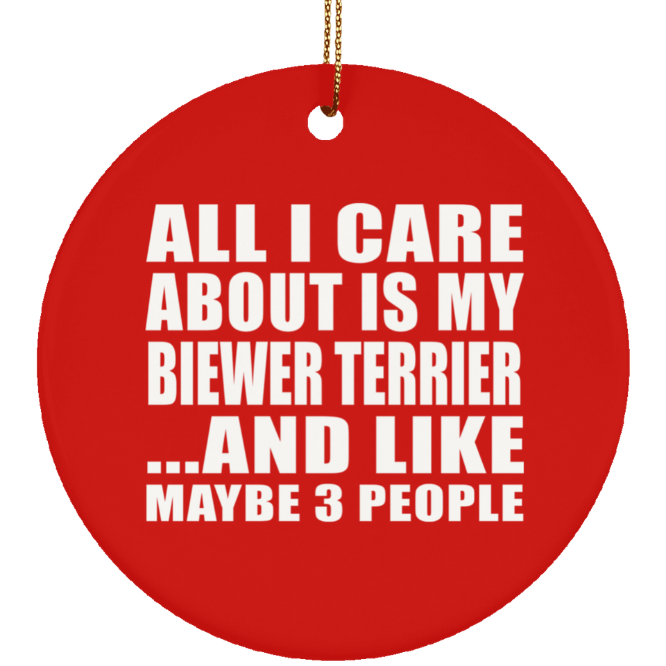 All I Care About Is My Biewer Terrier - Circle Ornament
