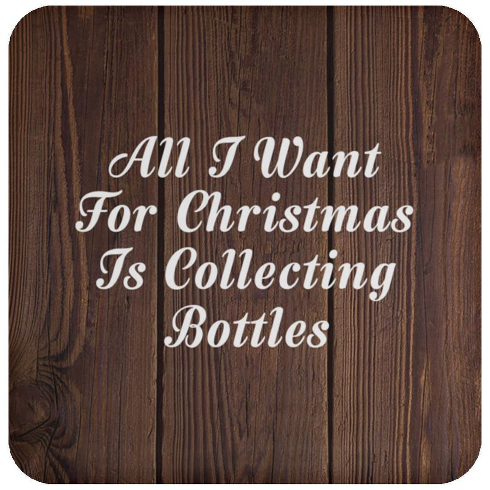 All I Want For Christmas Is Collecting Bottles - Drink Coaster D