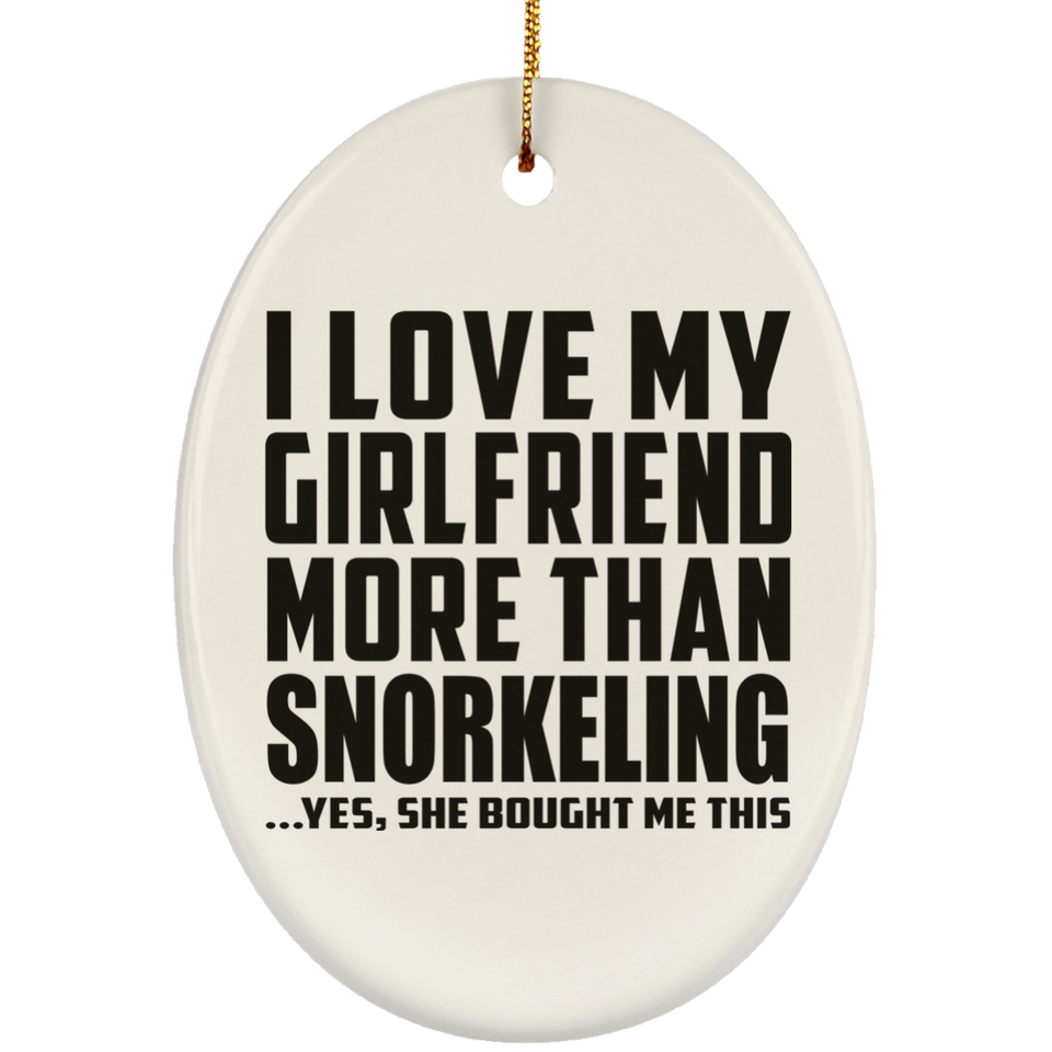I Love My Girlfriend More Than Snorkeling - Oval Ornament