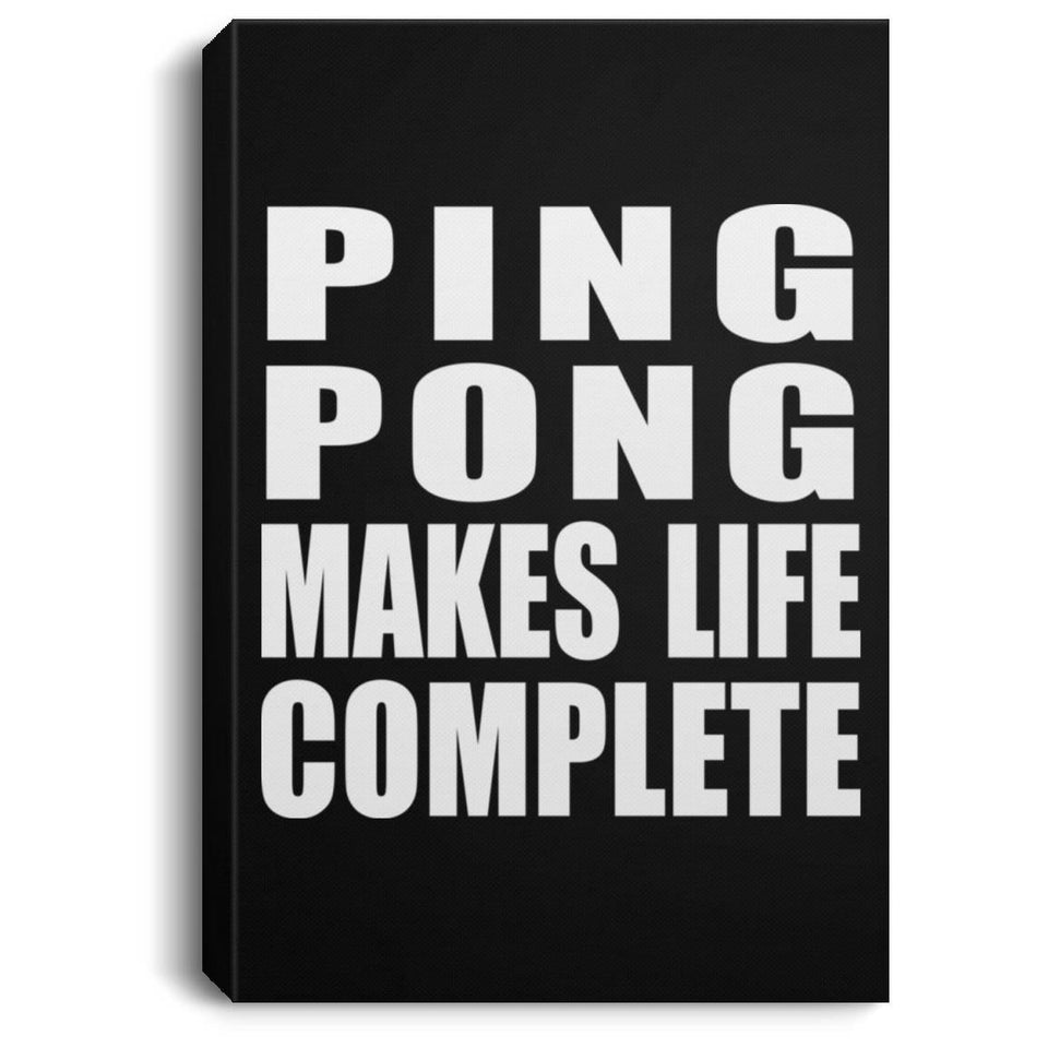 Ping Pong Makes Life Complete - Canvas Portrait