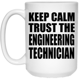 Keep Calm and Trust The Engineering Technician - 15oz Coffee Mug