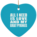 All I Need Is Love And My Great Pyrenees - Heart Ornament