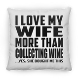 I Love My Wife More Than Collecting Wine - Throw Pillow