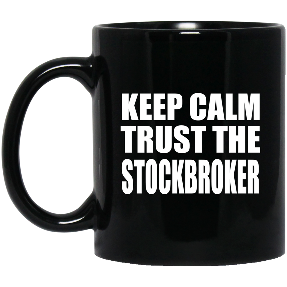 Keep Calm and Trust The Stockbroker - 11oz Coffee Mug Black