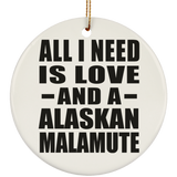 All I Need Is Love And A Alaskan Malamute - Circle Ornament
