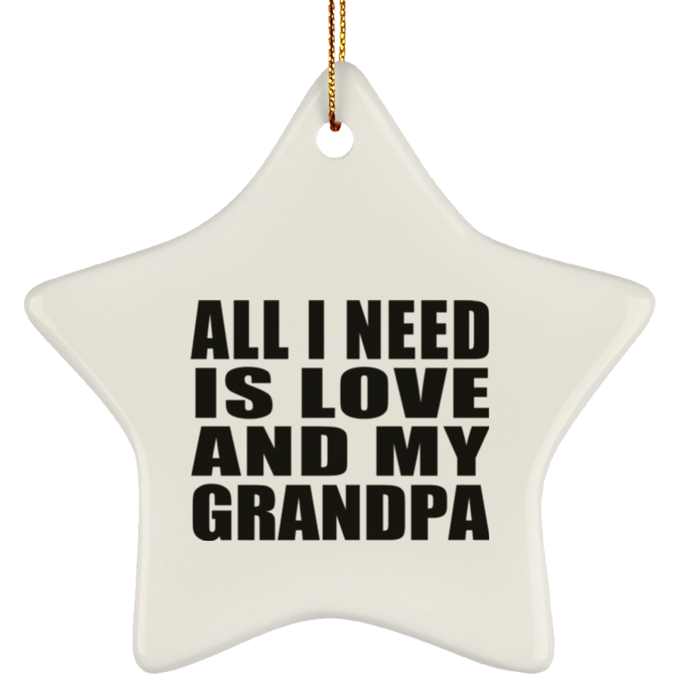 All I Need Is Love And My Grandpa - Star Ornament