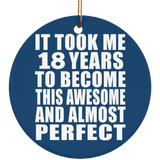 18th Birthday Took 18 Years To Become Awesome & Perfect - Circle Ornament