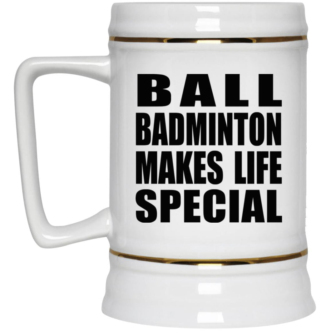 Ball Badminton Makes Life Special - Beer Stein