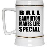 Ball Badminton Makes Life Special - Beer Stein