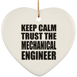 Keep Calm and Trust The Mechanical Engineer - Heart Ornament