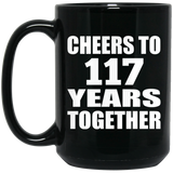 117th Anniversary Cheers To 117 Years Together - 15oz Coffee Mug Black