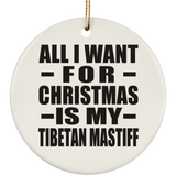 All I Want For Christmas Is My Tibetan Mastiff - Circle Ornament