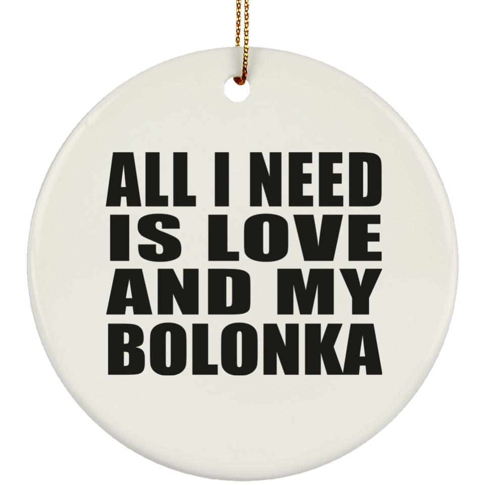 All I Need Is Love And My Bolonka - Circle Ornament