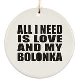 All I Need Is Love And My Bolonka - Circle Ornament
