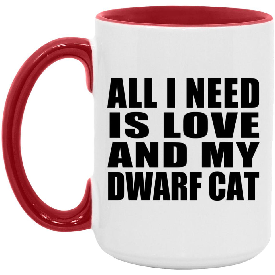 All I Need Is Love And My Dwarf Cat - 15oz Accent Mug Red