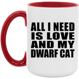 All I Need Is Love And My Dwarf Cat - 15oz Accent Mug Red
