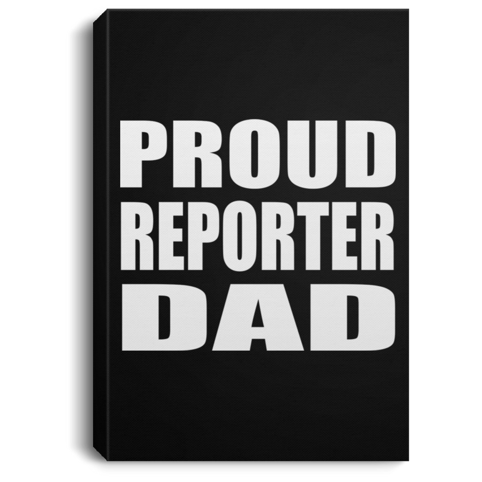 Proud Reporter Dad - Canvas Portrait