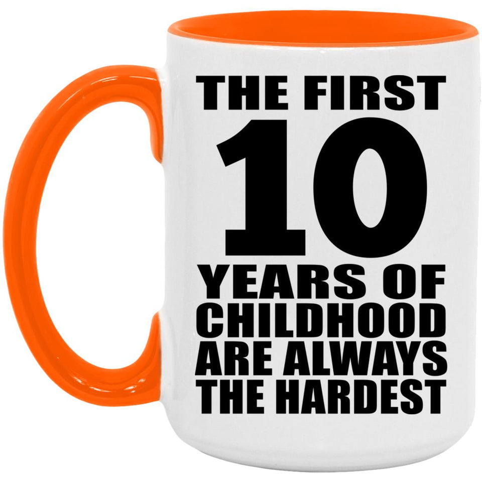 10th Birthday First 10 Years of Childhood Are The Hardest - 15oz Accent Mug Orange