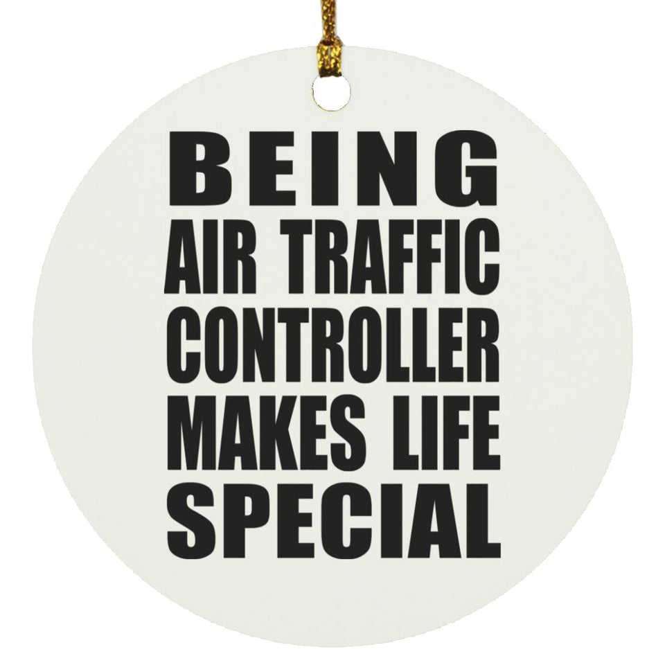 Being Air Traffic Controller Makes Life Special - Circle Ornament