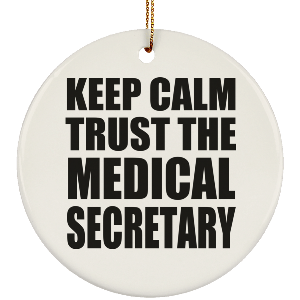 Keep Calm and Trust The Medical Secretary - Circle Ornament