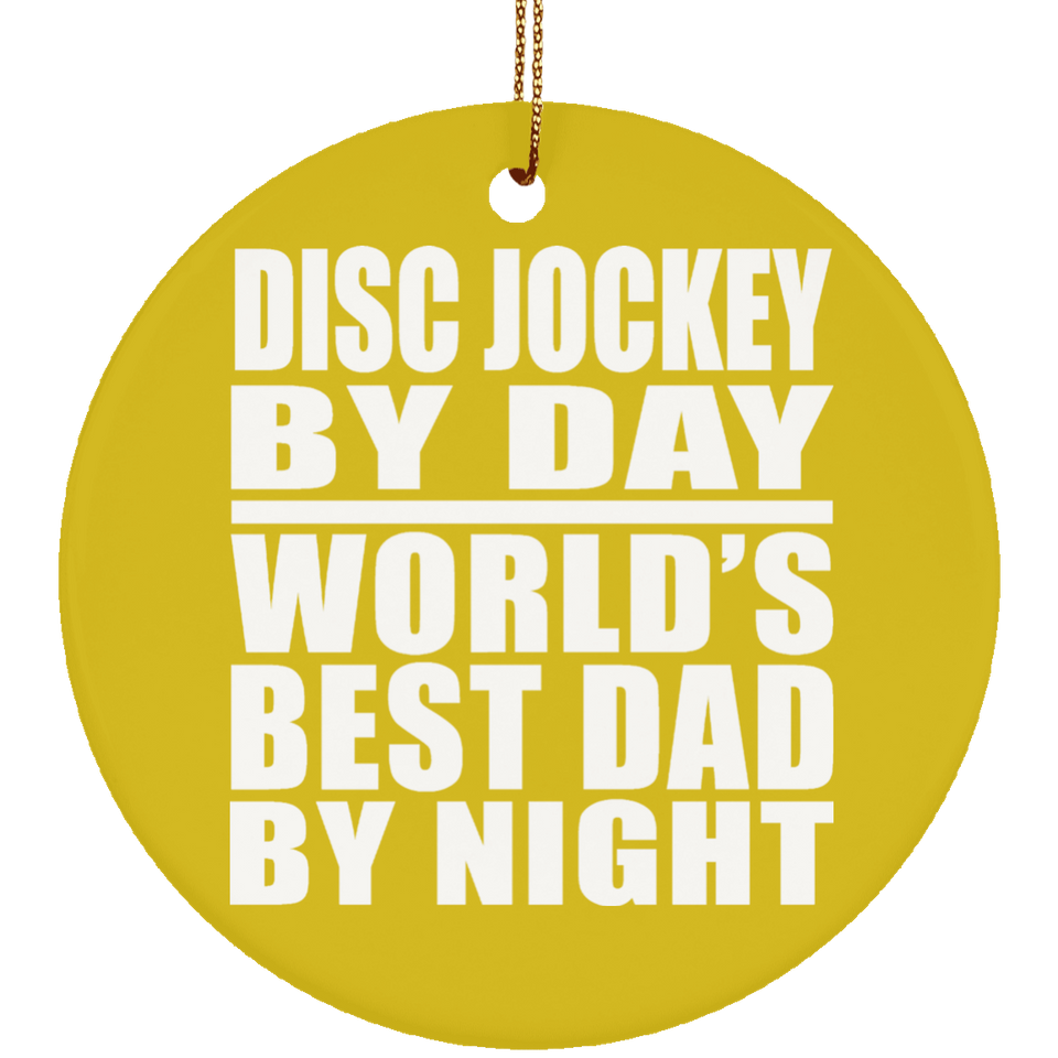 Disc Jockey By Day World's Best Dad By Night - Circle Ornament