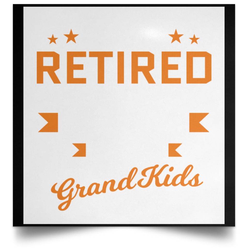 I Am Retired, But Working Full Time To Spoil My Grandkids - Poster Square