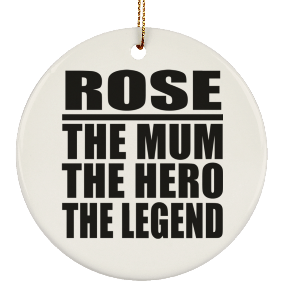 Rose The Mum The Hero The Legend - Circle Ornament
