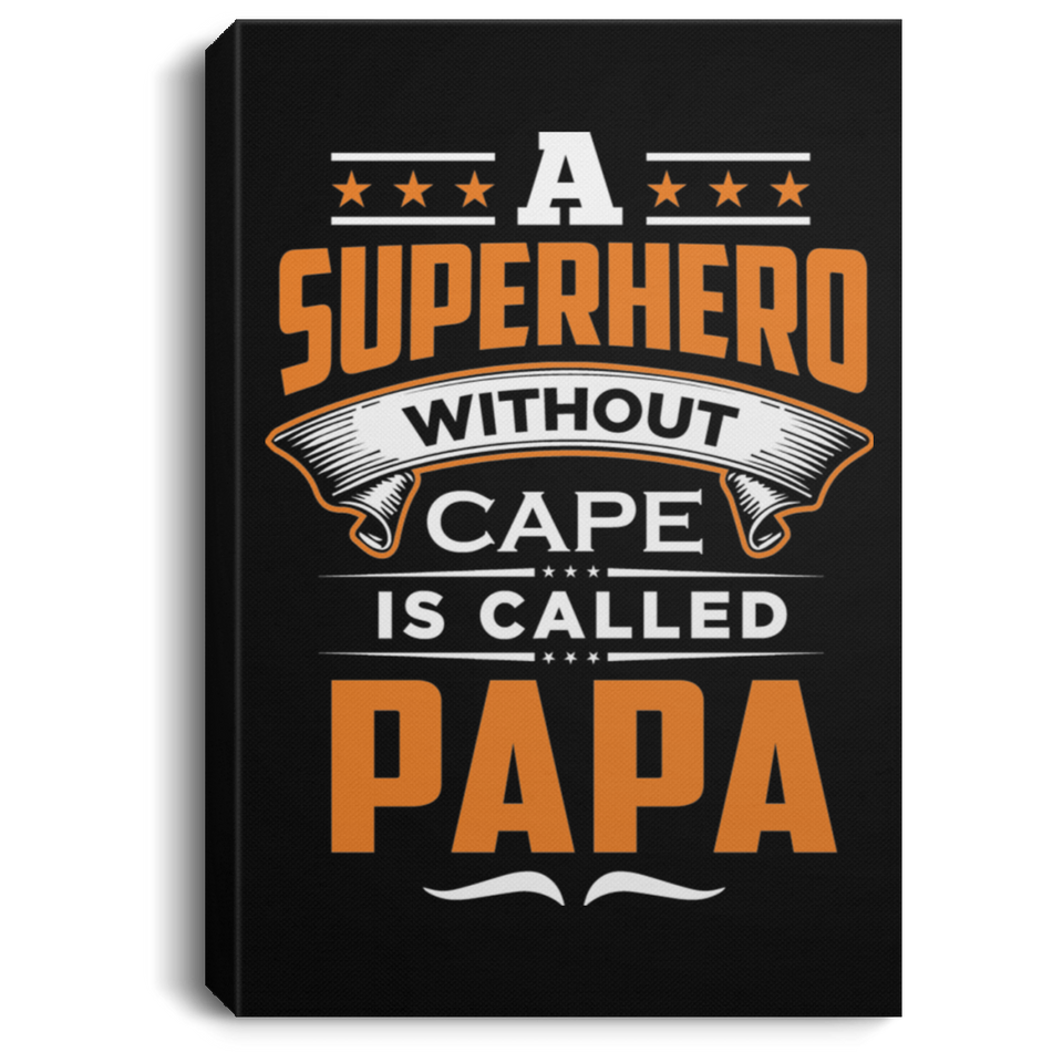 A Superhero Without Cape is Called Papa - Canvas Portrait