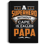 A Superhero Without Cape is Called Papa - Canvas Portrait