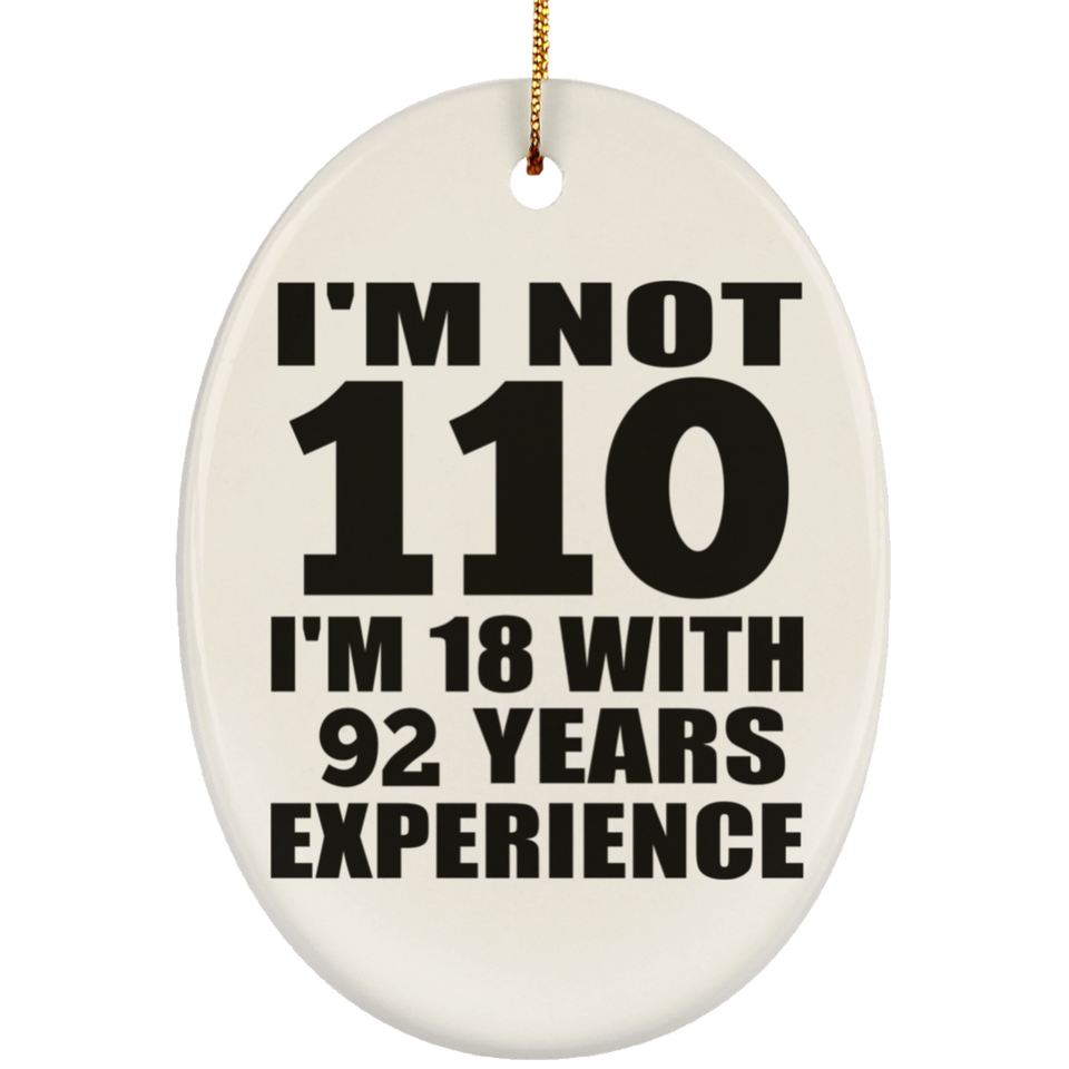 110th Birthday I'm Not 110 I'm 18 With 92 Years Experience - Oval Ornament