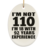110th Birthday I'm Not 110 I'm 18 With 92 Years Experience - Oval Ornament