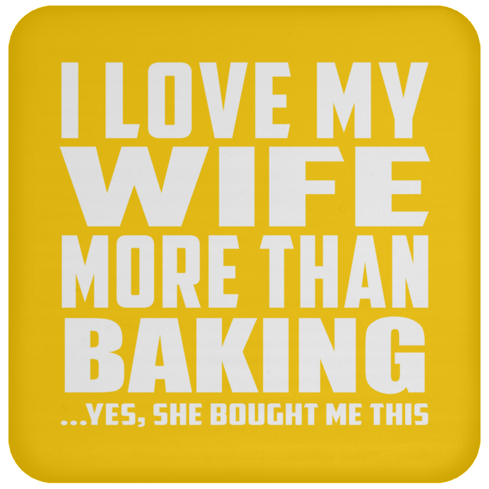 I Love My Wife More Than Baking - Drink Coaster