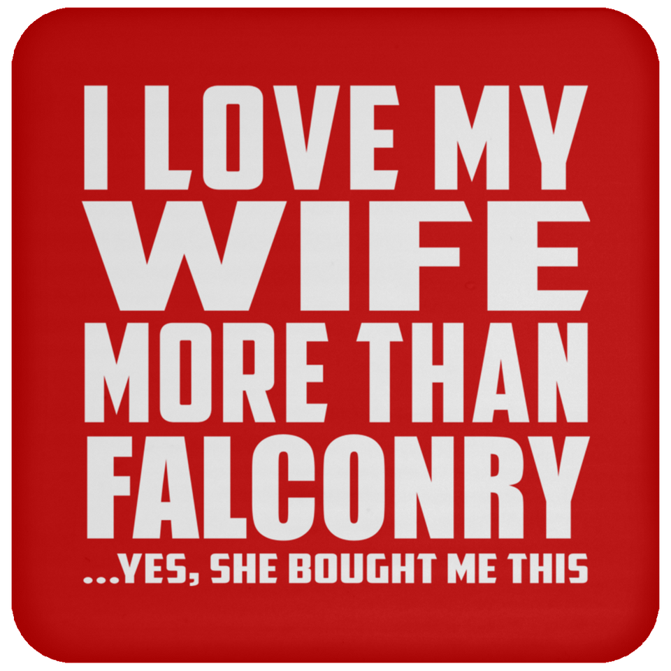 I Love My Wife More Than Falconry - Drink Coaster