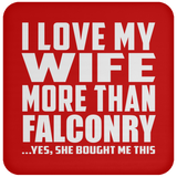 I Love My Wife More Than Falconry - Drink Coaster