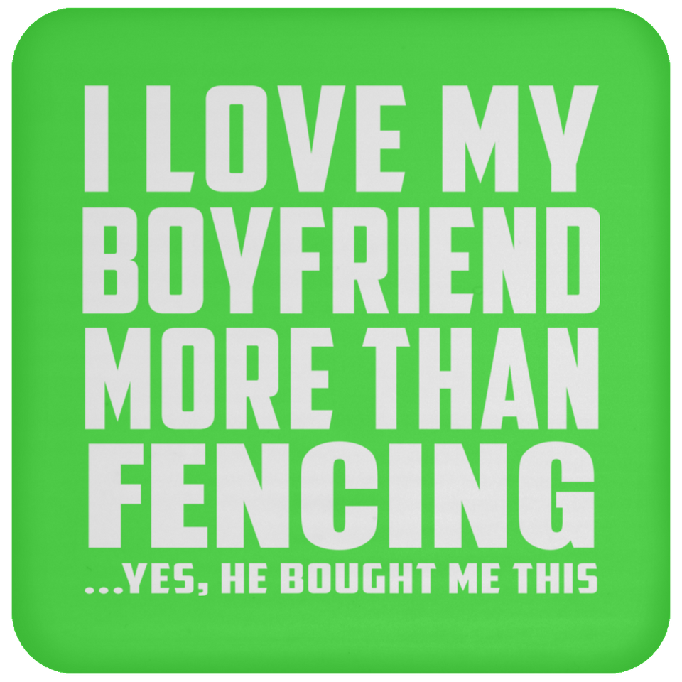 I Love My Boyfriend More Than Fencing - Drink Coaster