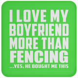 I Love My Boyfriend More Than Fencing - Drink Coaster