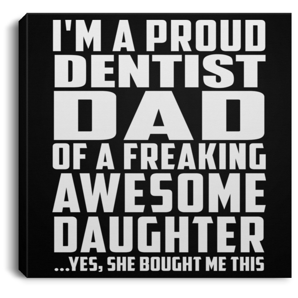 Proud Dentist Dad Of Awesome Daughter - Canvas Square