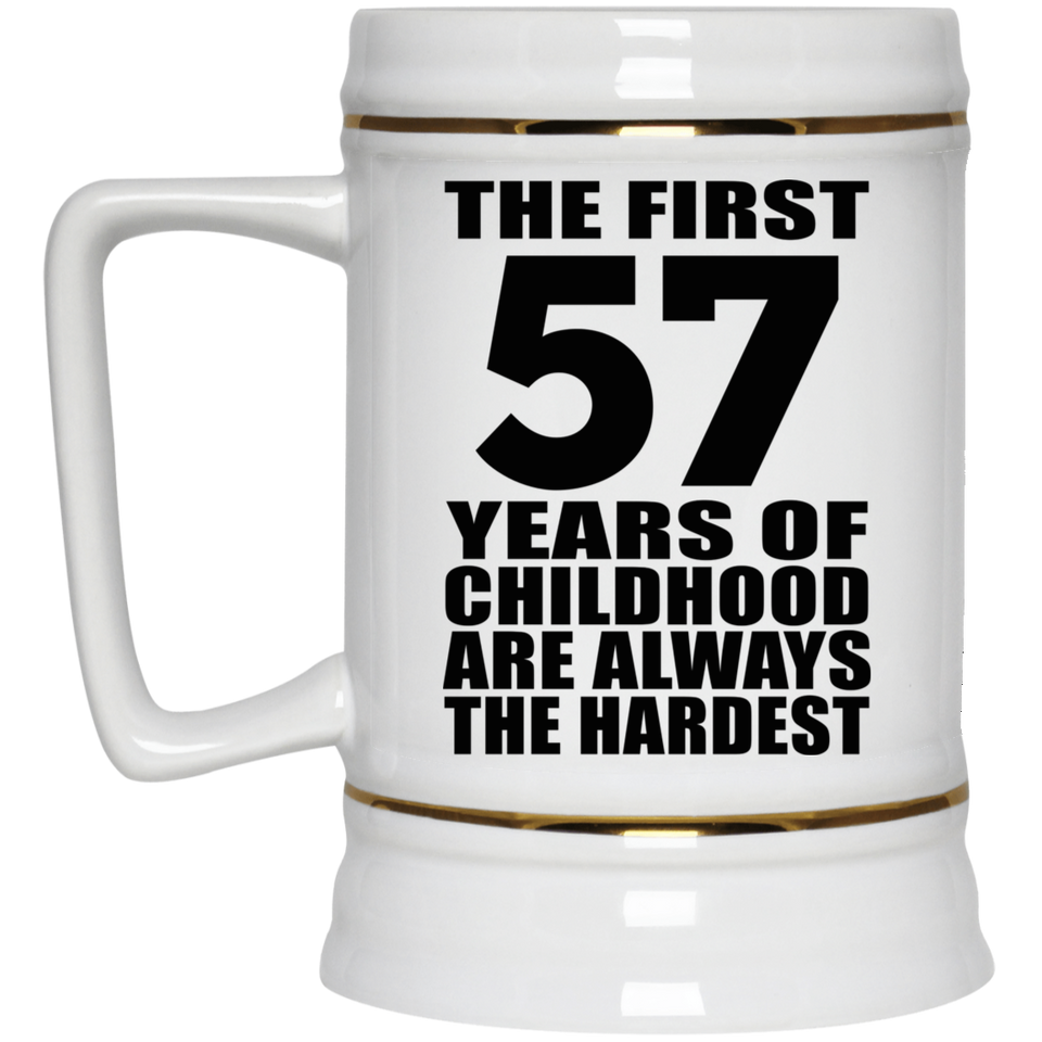 57th Birthday First 57 Years of Childhood Are The Hardest - Beer Stein