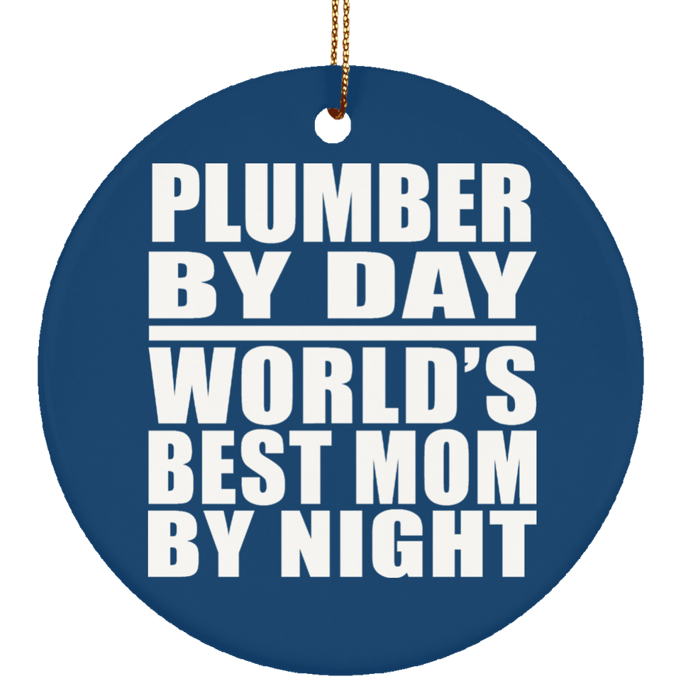 Plumber By Day World's Best Mom By Night - Circle Ornament