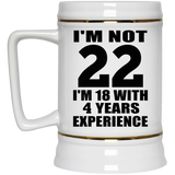 22nd Birthday I'm Not 22 I'm 18 With 4 Years Experience - Beer Stein